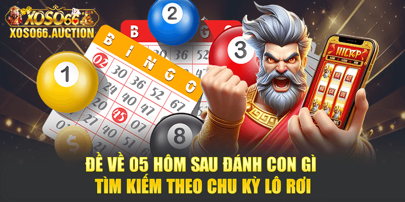 Đề về 05 hôm sau đánh con gì - Tìm kiếm theo chu kỳ lô rơi