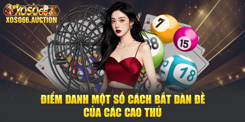 Điểm danh một số cách bắt dàn đề của các cao thủ