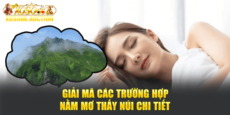 Giải mã các trường hợp nằm mơ thấy núi chi tiết