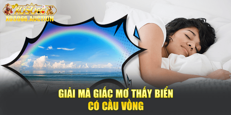 Giải mã giấc mơ thấy biển có cầu vồng