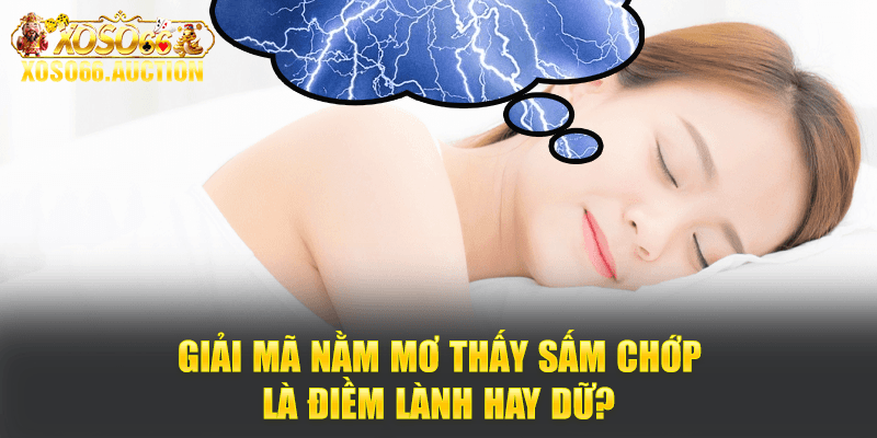 Giải mã nằm mơ thấy sấm chớp là điềm lành hay dữ?