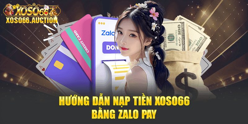 Hướng dẫn nạp tiền Xoso66 bằng Zalo Pay