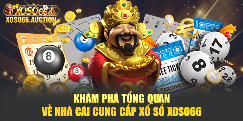 Khám phá tổng quan về nhà cái cung cấp Xổ số Xoso66