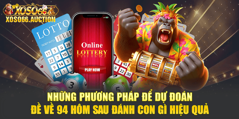 Những phương pháp để dự đoán đề về 94 hôm sau đánh con gì hiệu quả