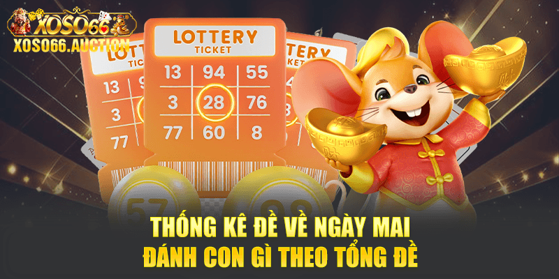 Thống kê đề về ngày mai đánh con gì theo tổng đề