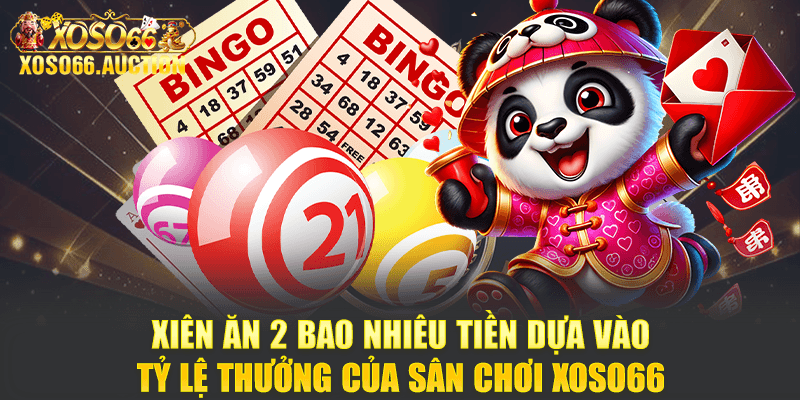 Xiên ăn 2 bao nhiêu tiền dựa vào tỷ lệ thưởng của Xoso66