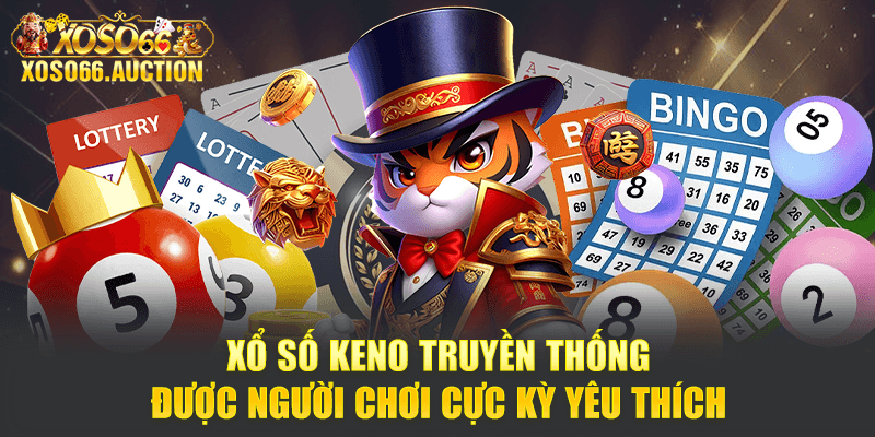 Xổ số Keno truyền thống được người chơi cực kỳ yêu thích